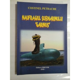 NAUFRAGIUL SUBMARINULUI ''GARINUS'' - COSTINEL PETRACHE - ( autograf si dedicatie pt. gen I. Vlad).